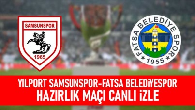 Yılport Samsunspor-Fatsa Belediyespor hazırlık maçı canlı izle