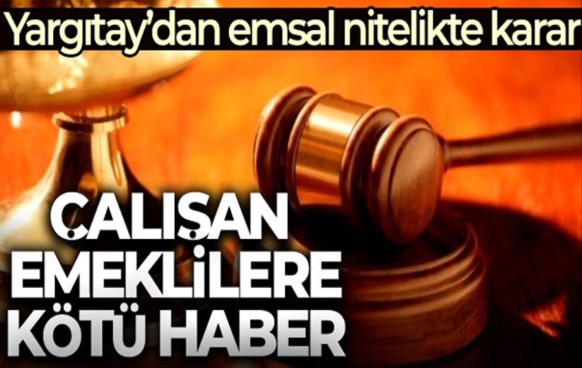 Çalışan emeklilere kötü haber