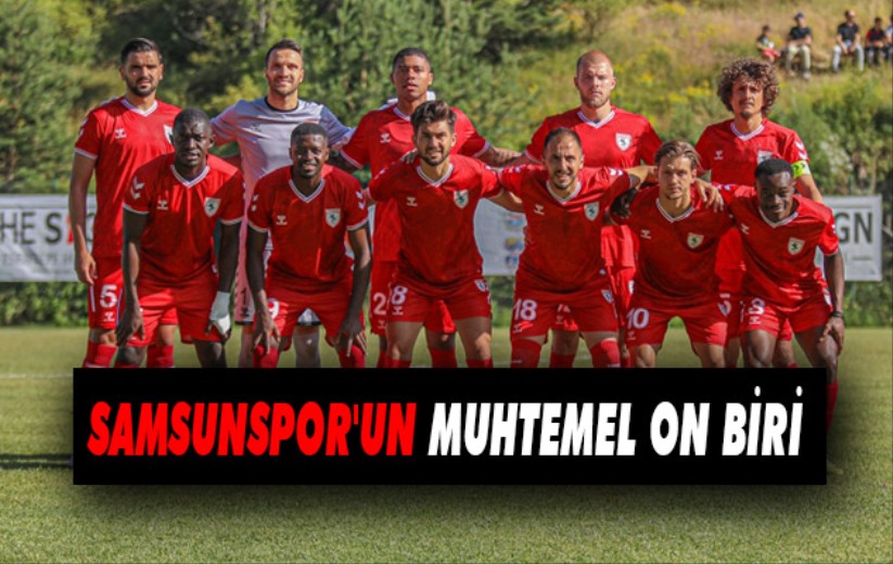 Samsunspor'un Muhtemel On Biri 