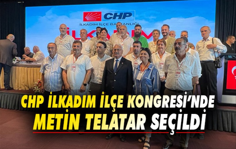 CHP İlkadım İlçe Kongresi'nde Metin Telatar seçildi