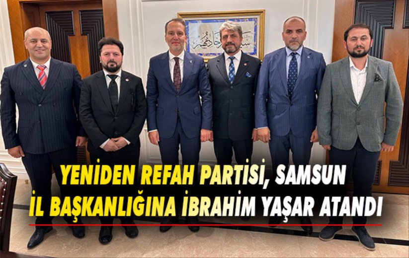 Yeniden Refah Partisi, Samsun İl Başkanlığına İbrahim Yaşar atandı.