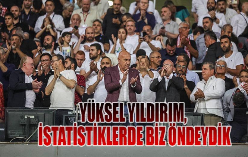 Yüksel Yıldırım, İstatistiklerde Biz Öndeydik