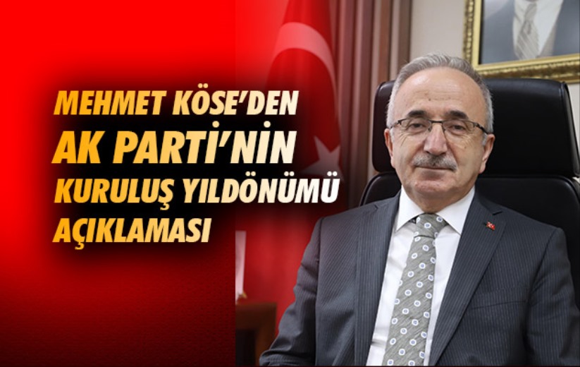 Mehmet Köse'den AK Parti'nin kuruluş yıldönümü açıklaması 