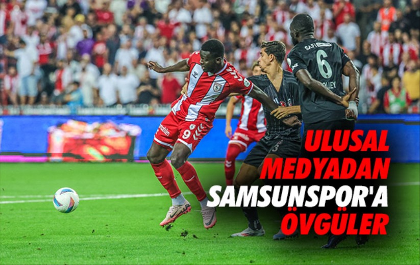 Ulusal Medyadan Samsunspor'a Övgüler 