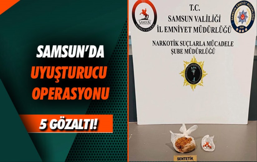 Samsun'da uyuşturucu operasyonu: 5 gözaltı