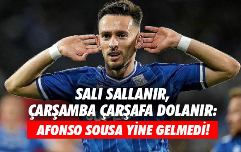 Salı sallanır, Çarşamba çarşafa dolanır: Afonso Sousa yine gelmedi!