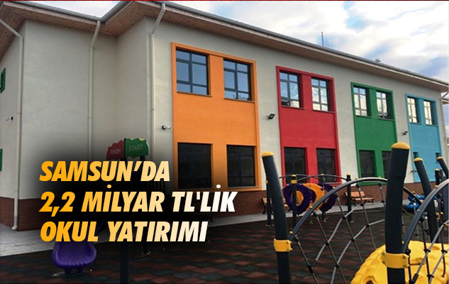 Samsun'da 2,2 milyar TL'lik okul yatırımı