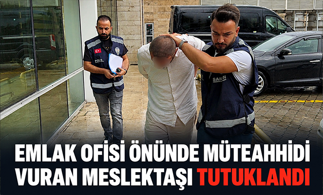 Samsun'da emlak ofisi önünde müteahhidi vuran meslektaşı tutuklandı