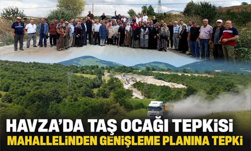Havza'da taş ocağını genişletme planına mahalleli tepkisi