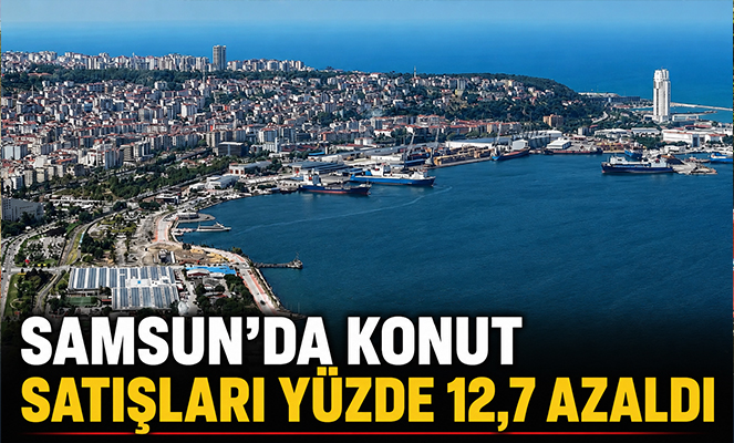 Samsun'da konut satışları yüzde 12,7 azaldı