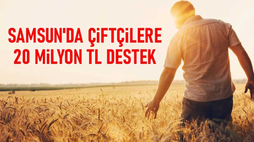 Samsun'da çiftçilere 20 milyon TL destek