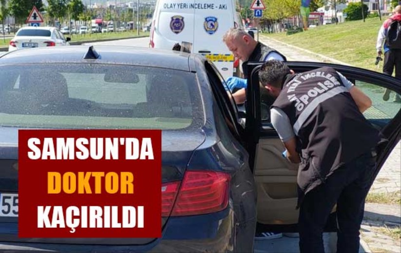 Samsun'da doktor kaçırıldı