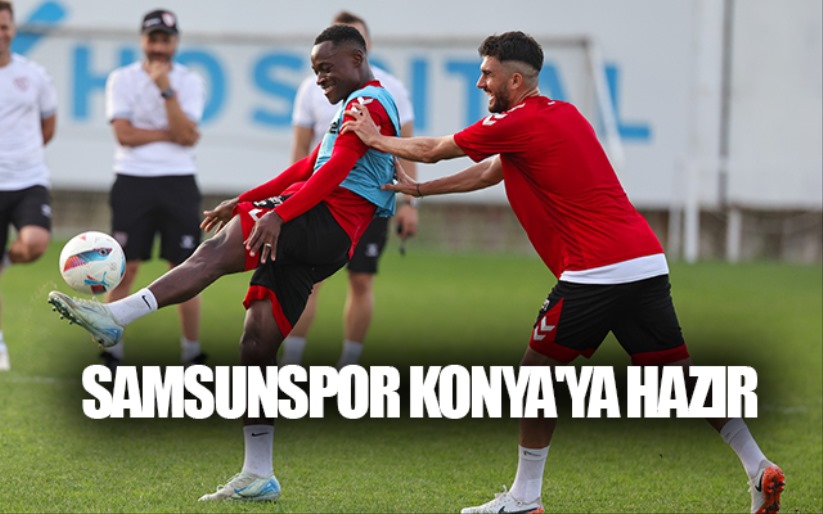 Samsunspor Konya'ya Hazır