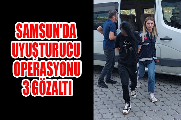 Samsun'da uyuşturucu operasyonu: 3 gözaltı