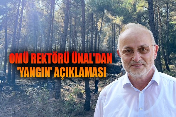 OMÜ Rektörü Ünal'dan 'yangın' açıklaması