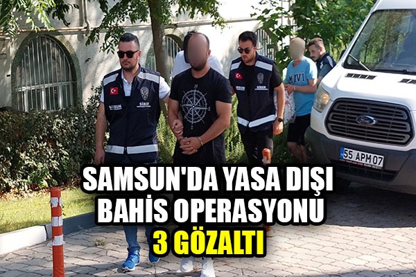 Samsun'da yasa dışı bahis operasyonu: 3 gözaltı