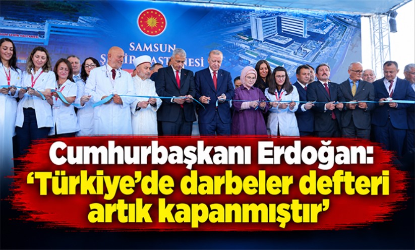 Cumhurbaşkanı Erdoğan: 'Türkiye'de darbeler defteri artık kapanmıştır'