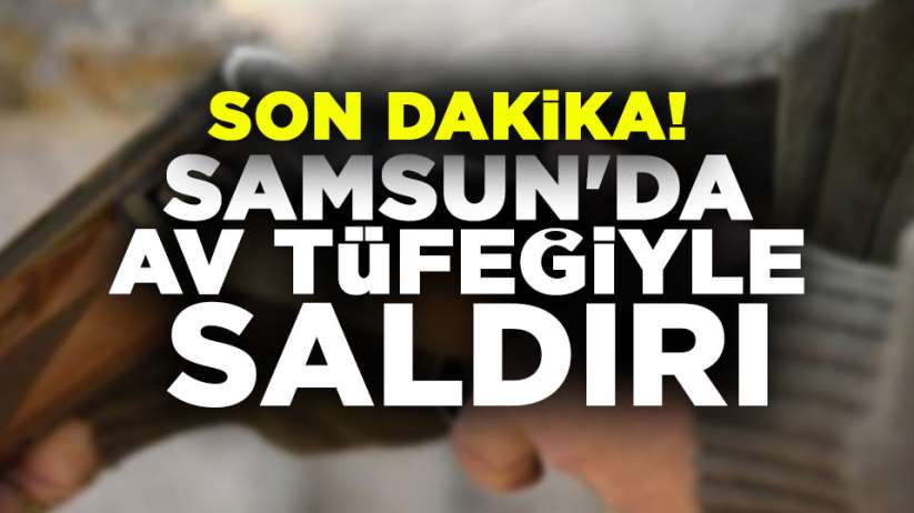 Samsun'da av tüfeğiyle Saldırı
