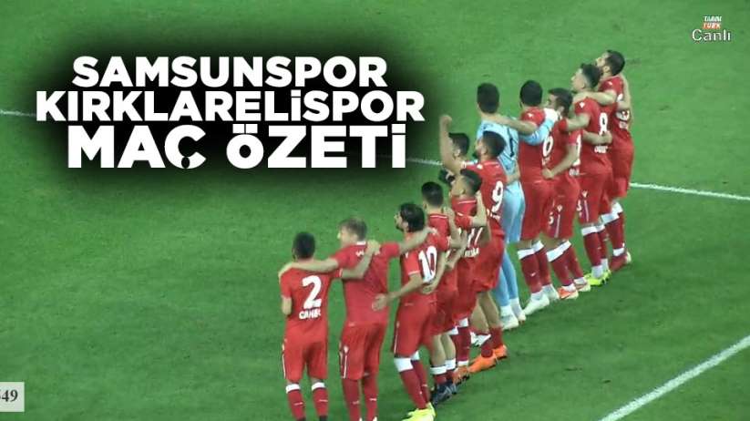 Samsunspor Kırklarelispor maç özeti
