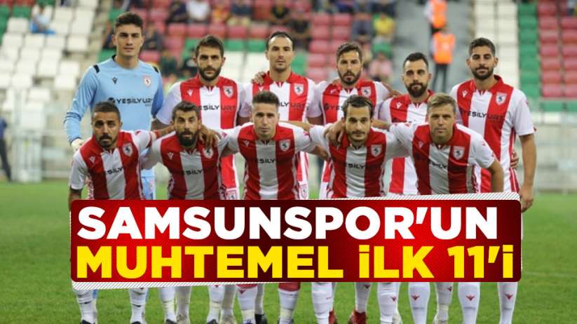 Samsunspor Kırklarelispor maçı muhtemel ilk 11'i