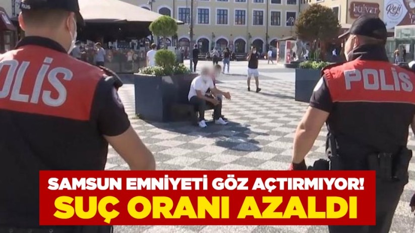 Samsun emniyeti göz açtırmıyor! Suç oranı azaldı