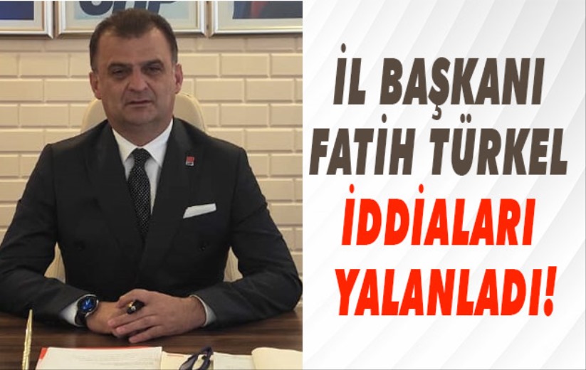 İl Başkanı Fatih Türkel iddiaları yalanladı!