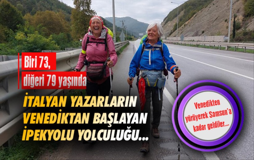 Venedik'ten yola çıkan 73 ve 79 yaşındaki kadın yazarların yürüyerek İpekyolu yolculuğu