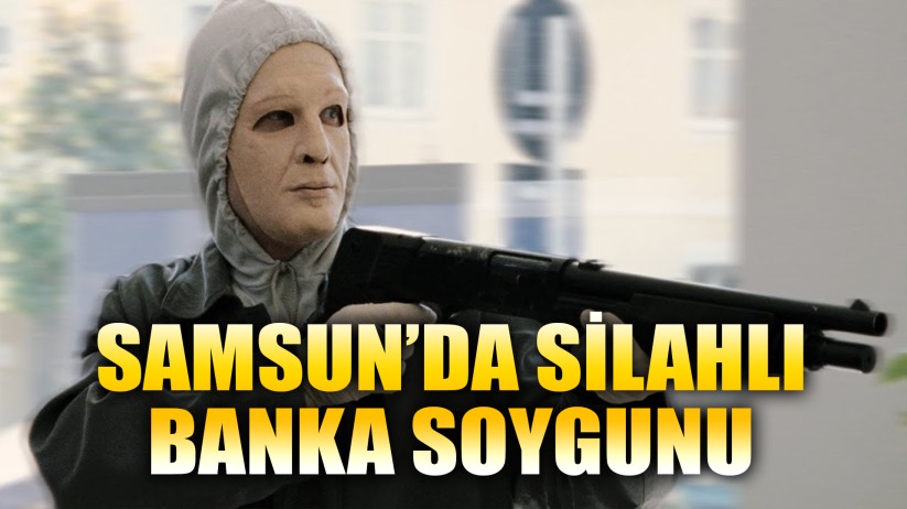 Samsun'da Banka Soygunu 