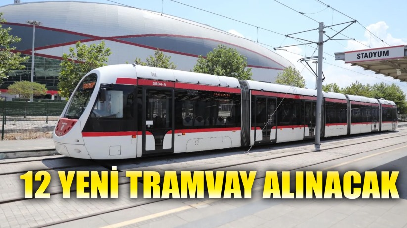 Alınacak tramvay sayısı 12'ye çıkarıldı