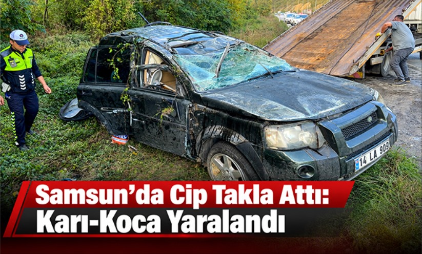Samsun'da cip takla attı: Karı-koca yaralandı