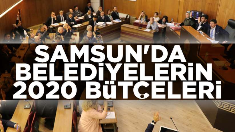 Samsun'da belediyelerin 2020 bütçeleri