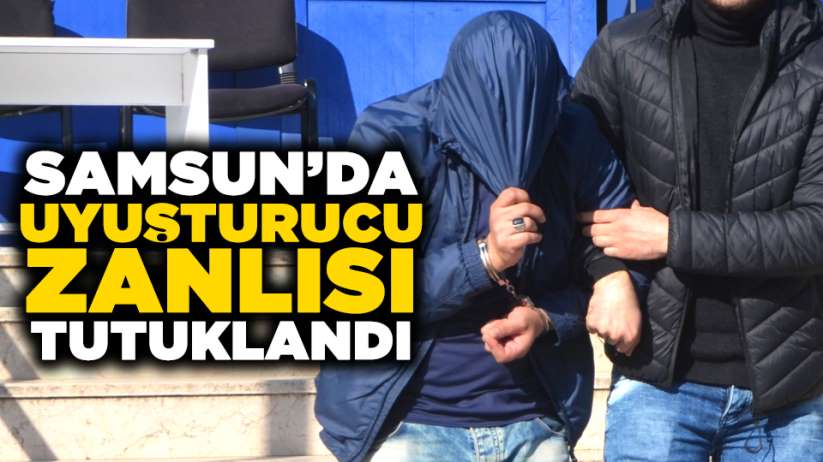 Samsun'da uyuşturucu zanlısı tutuklandı