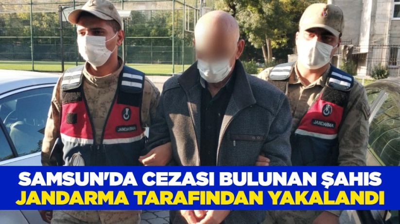 Samsun'da cezası bulunan şahıs jandarma tarafından yakalandı