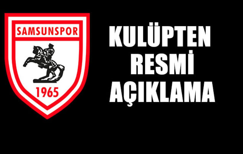 Samsunspor'dan resmi açıklama