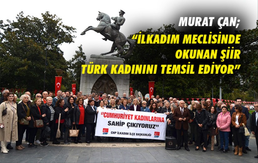 Murat Çan; 'İlkadım Meclisinde okunan şiir Türk kadınını temsil ediyor' 