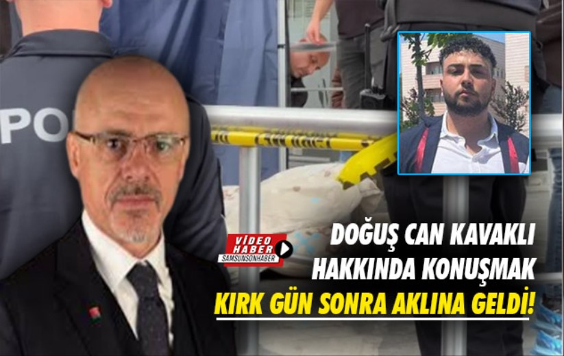 Doğuş Can Kavaklı hakkında konuşmak kırk gün sonra aklına geldi!