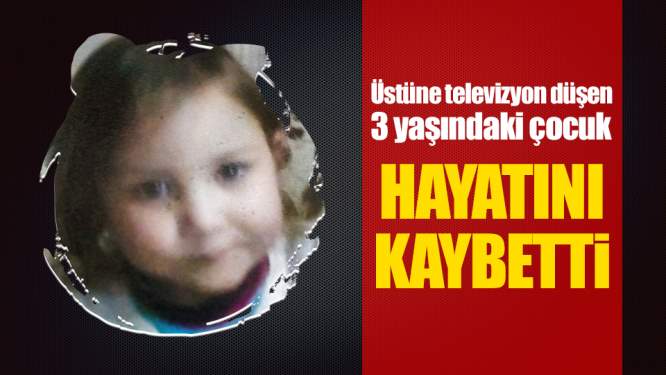 Samsun Haberleri: Üzerine televizyon düşen 3 yaşındaki çocuk hayatını kaybetti 