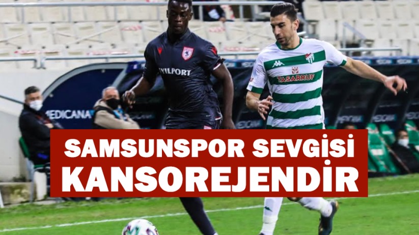 SAMSUNSPOR SEVGİSİ KANSOREJENDİR