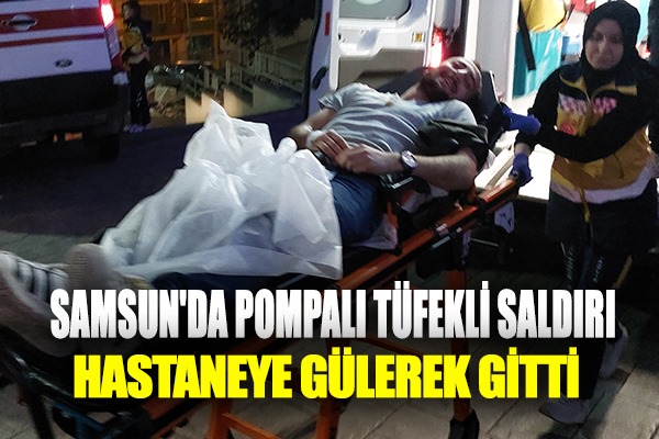 Samsun'da pompalı tüfekli saldırı 