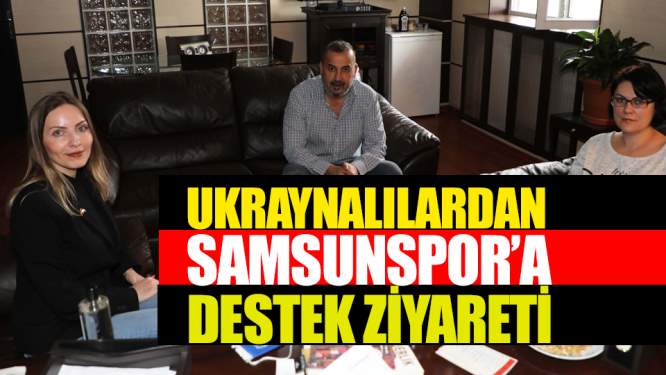 Ukraynalılardan Samsunspor'a Ziyaret!