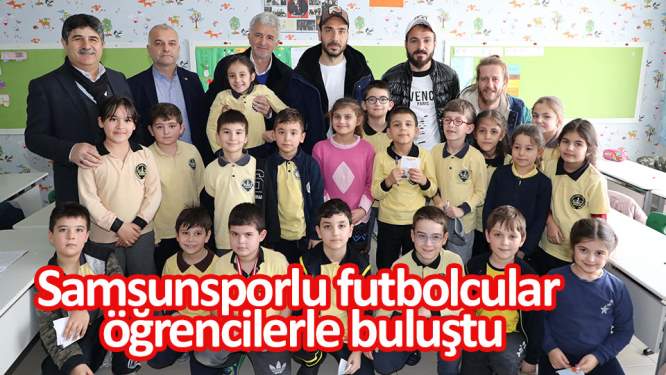 Samsunsporlu futbolcular öğrencilerle buluştu