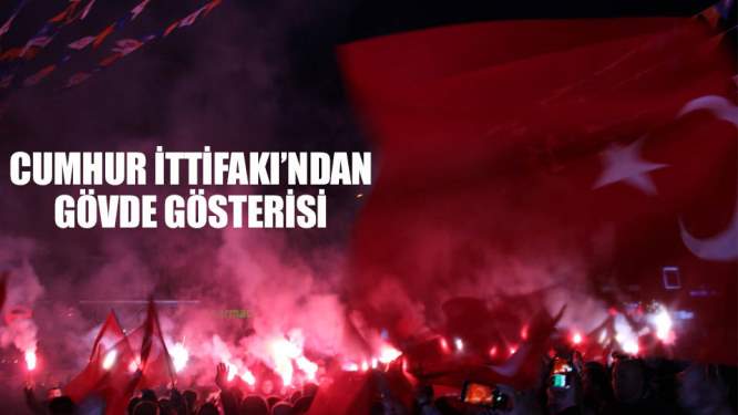 Cumhur İttifakı'ndan gövde gösterisi
