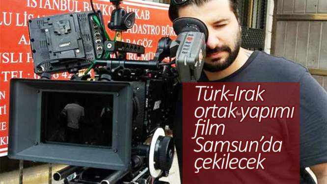 Türk-Irak ortak yapımı film Samsun'da çekilecek