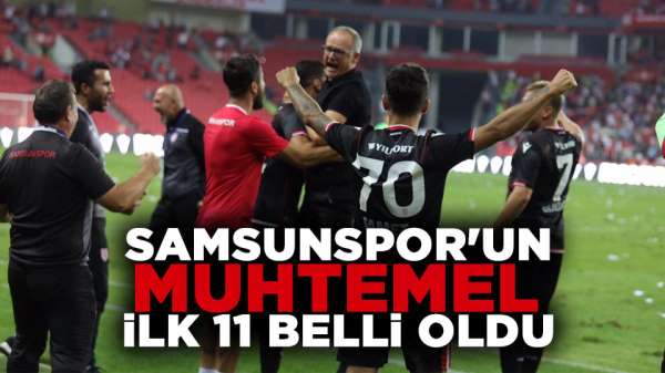 Samsunspor- BAK Spor  muhtemel ilk 11'i belli oldu 