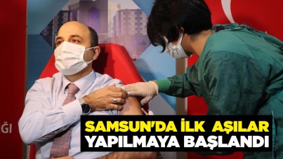 Samsun'da ilk aşılar yapılmaya başlandı