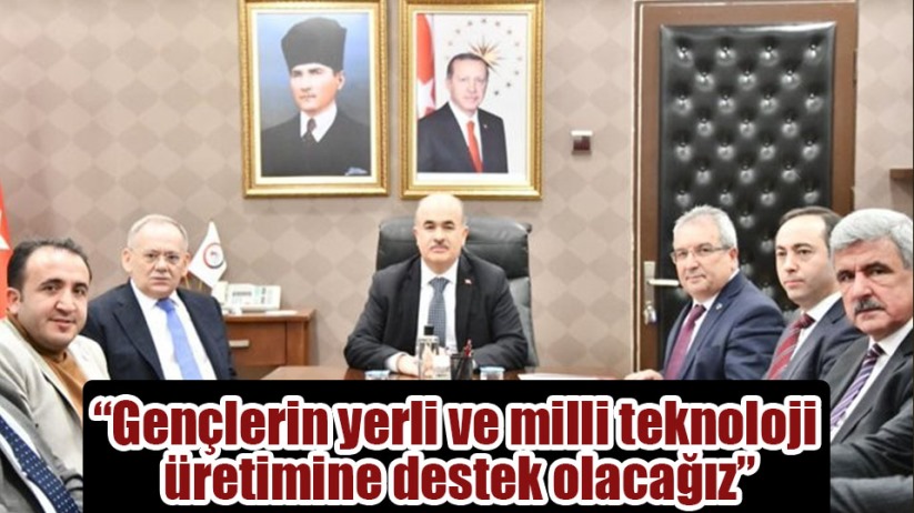  'Gençlerin yerli ve milli teknoloji üretimine destek olacağız'