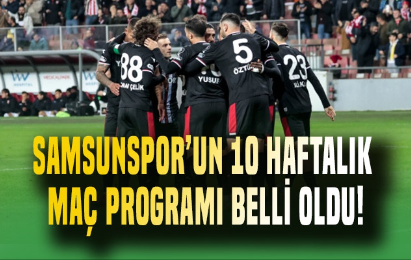 Samsunspor'un 10 Haftalık Maç Programı Belli Oldu!