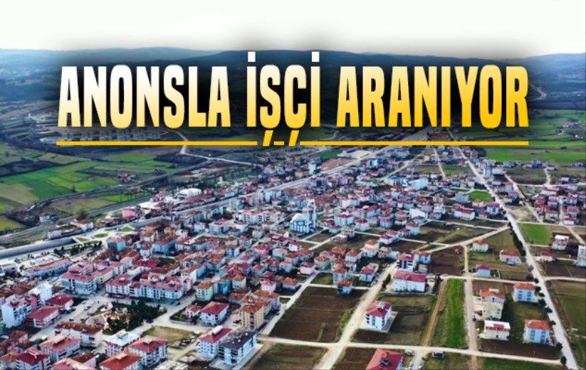 600 kişinin istihdam edileceği ilçede anonsla işçi aranıyor