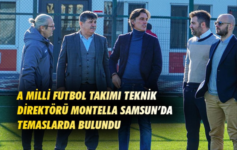 A Milli Futbol Takımı Teknik Direktörü Montella Samsun'da temaslarda bulundu