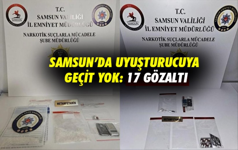 Samsun'da uyuşturucuya geçit yok: 17 gözaltı